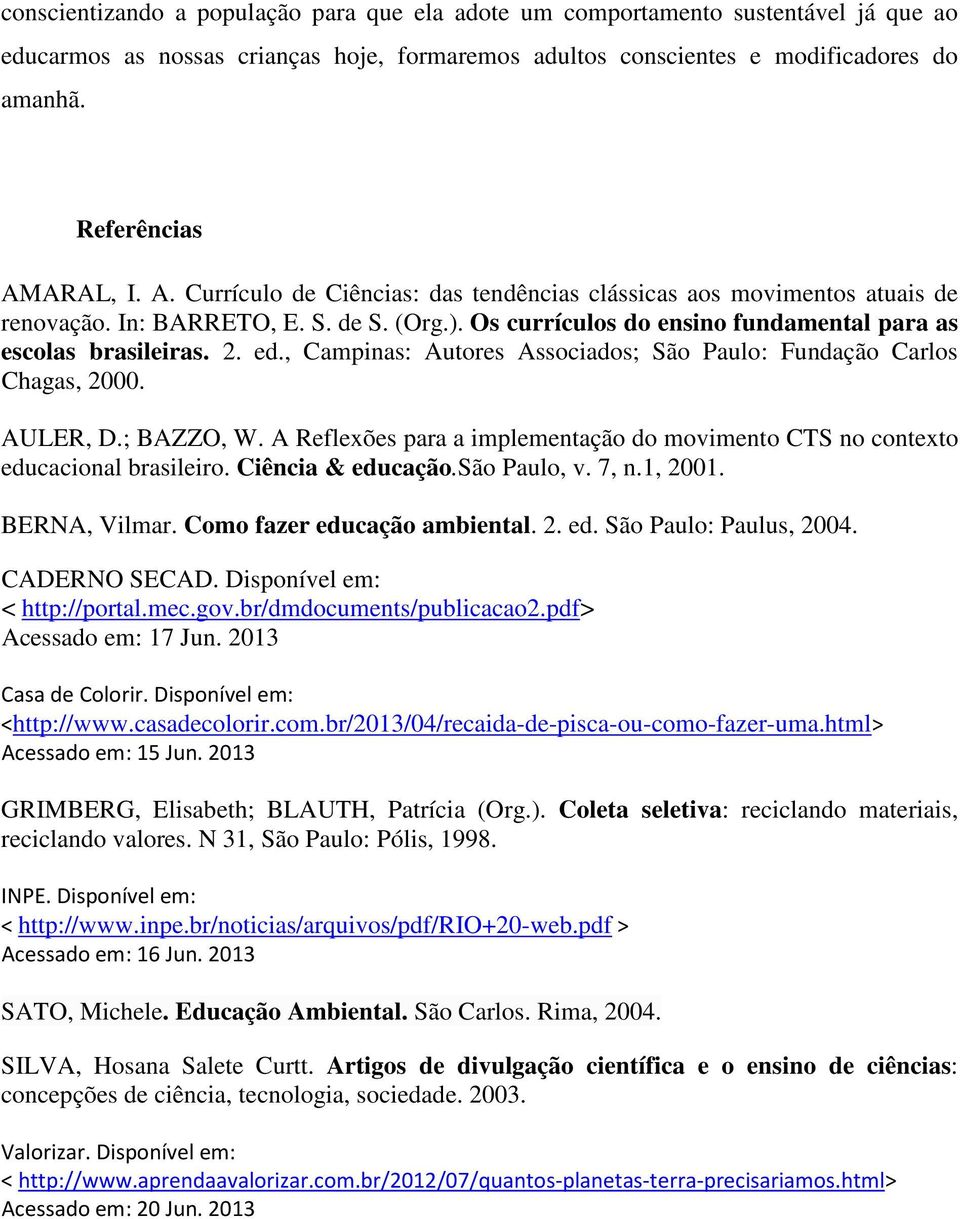 Os currículos do ensino fundamental para as escolas brasileiras. 2. ed., Campinas: Autores Associados; São Paulo: Fundação Carlos Chagas, 2000. AULER, D.; BAZZO, W.
