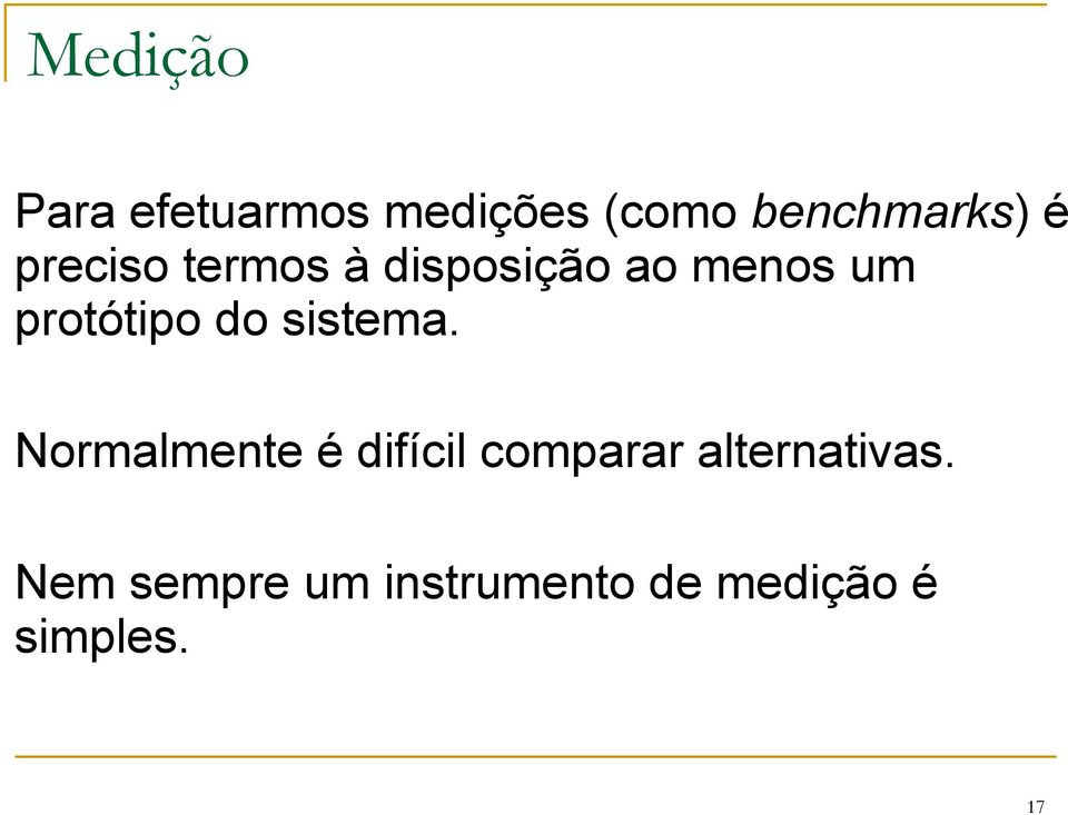 sistema. Normalmente é difícil comparar alternativas.