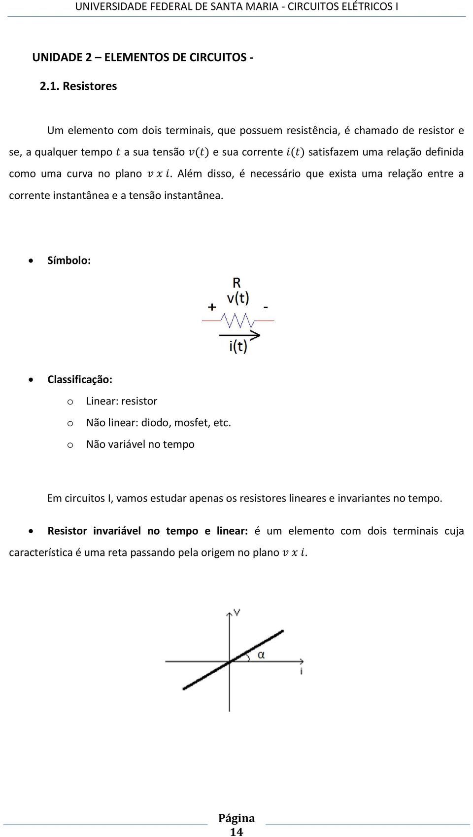 definida como uma curva no plano. Além disso, é necessário que exista uma relação entre a corrente instantânea e a tensão instantânea.