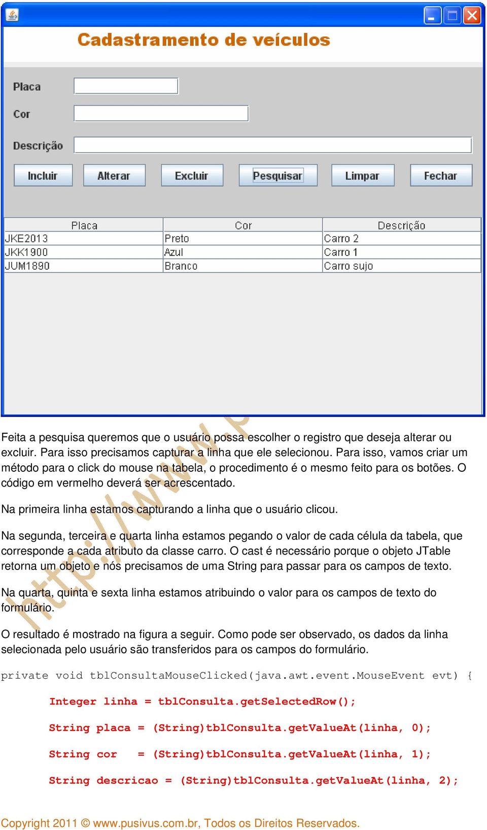 Na primeira linha estamos capturando a linha que o usuário clicou.