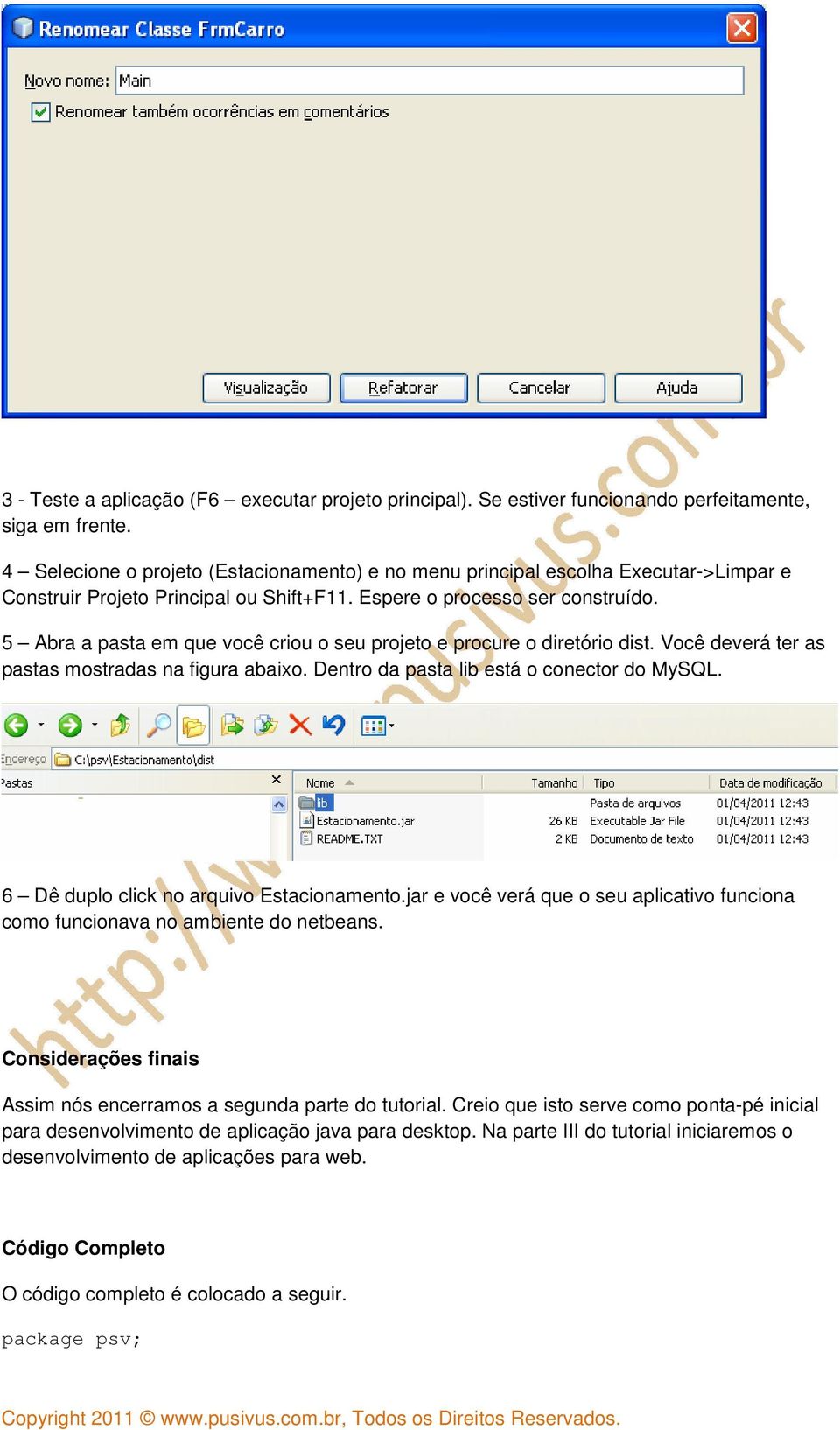 5 Abra a pasta em que você criou o seu projeto e procure o diretório dist. Você deverá ter as pastas mostradas na figura abaixo. Dentro da pasta lib está o conector do MySQL.