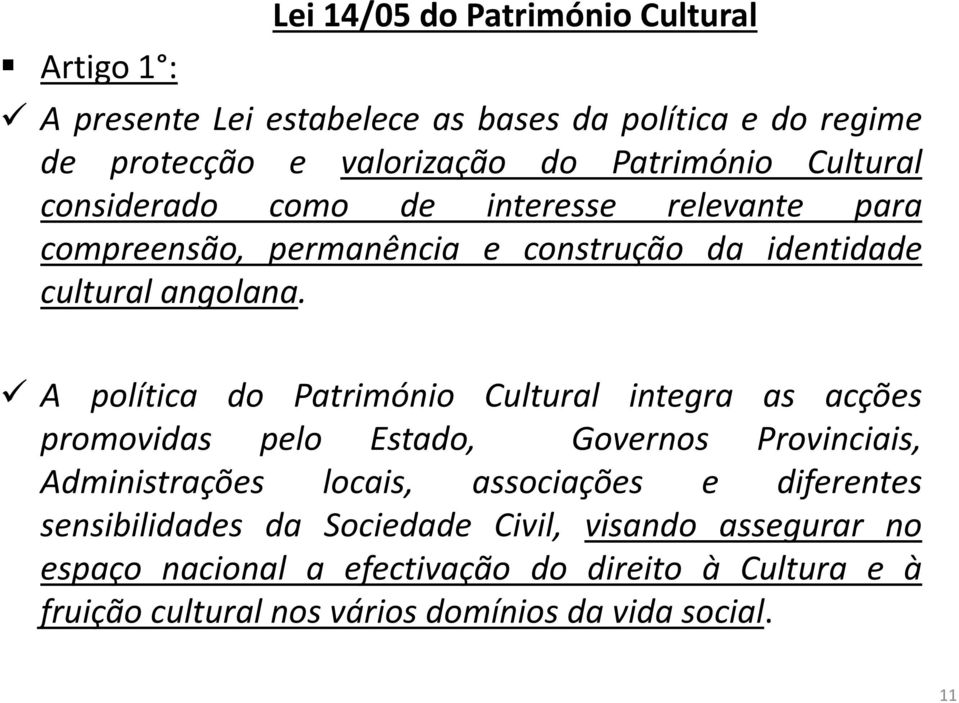 A política do Património Cultural integra as acções promovidas pelo Estado, Governos Provinciais, Administrações locais, associações e diferentes