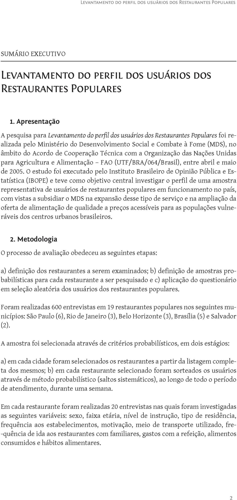 Cooperação Técnica com a Organização das Nações Unidas para Agricultura e Alimentação FAO (UTF/BRA/064/Brasil), entre abril e maio de 2005.