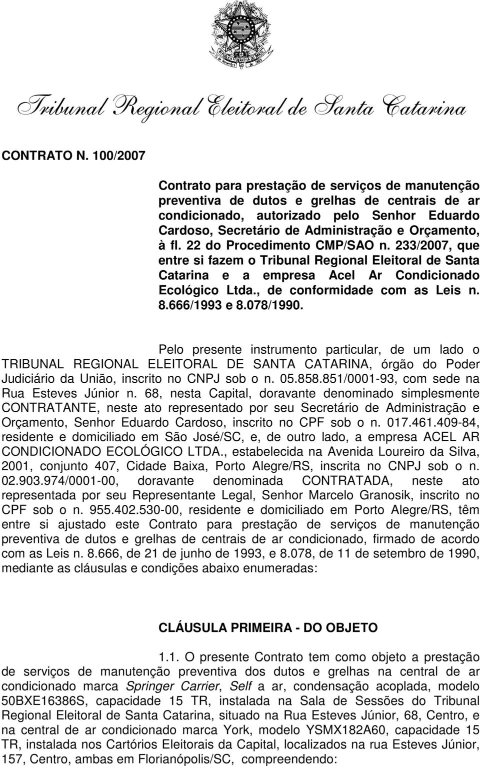 Orçamento, à fl. 22 do Procedimento CMP/SAO n. 233/2007, que entre si fazem o Tribunal Regional Eleitoral de Santa Catarina e a empresa Acel Ar Condicionado Ecológico Ltda.