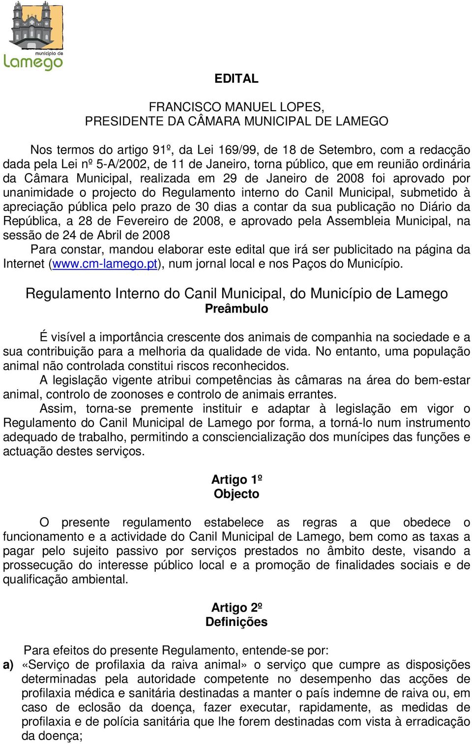 pública pelo prazo de 30 dias a contar da sua publicação no Diário da República, a 28 de Fevereiro de 2008, e aprovado pela Assembleia Municipal, na sessão de 24 de Abril de 2008 Para constar, mandou