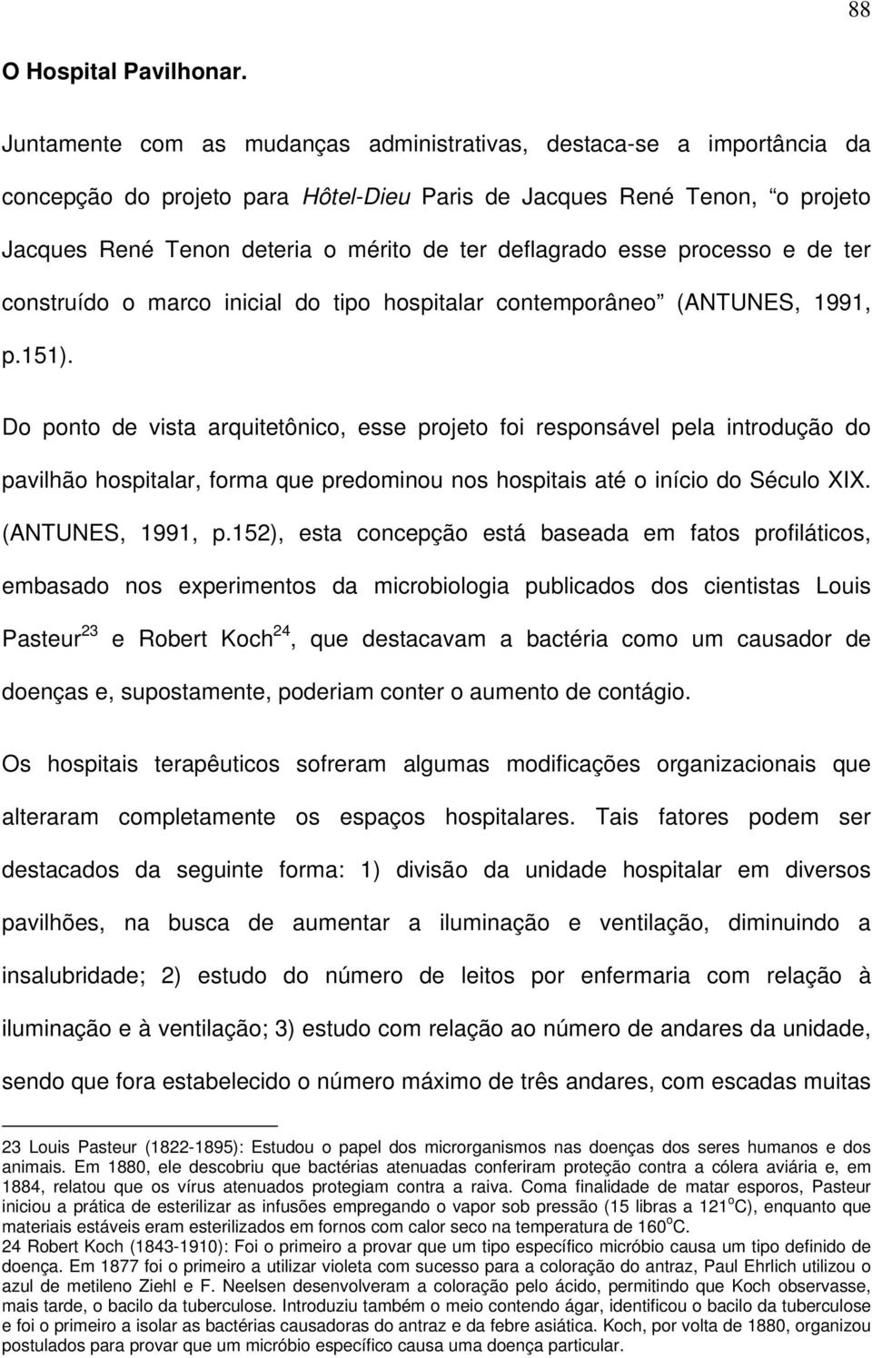 deflagrado esse processo e de ter construído o marco inicial do tipo hospitalar contemporâneo (ANTUNES, 1991, p.151).