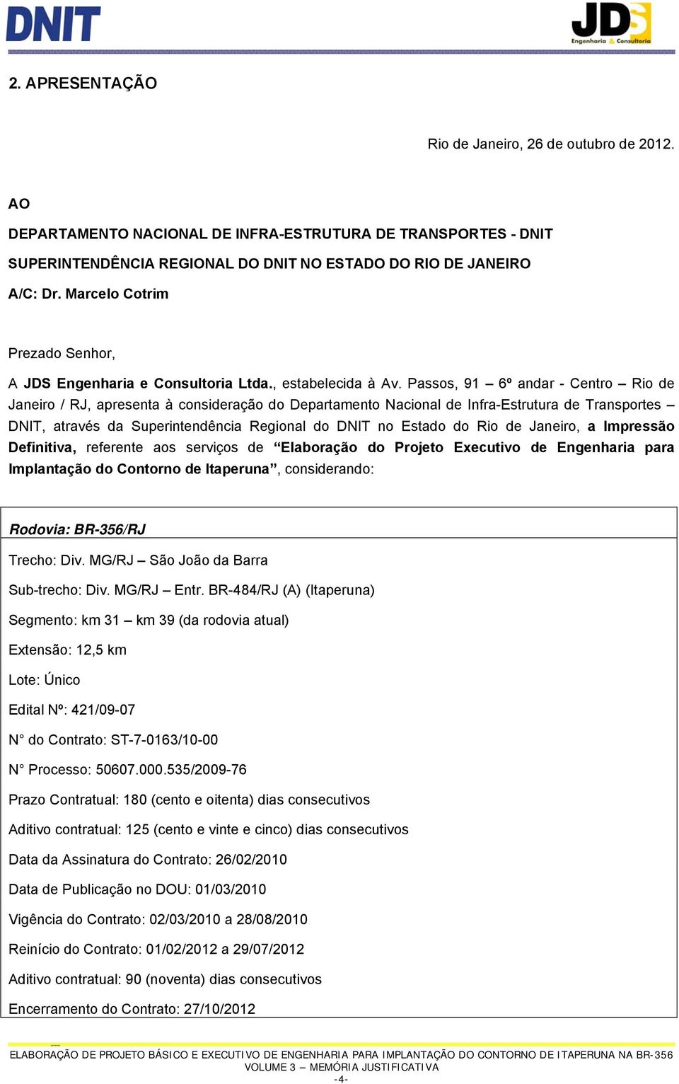 Passos, 91 6º andar - Centro Rio de Janeiro / RJ, apresenta à consideração do Departamento Nacional de Infra-Estrutura de Transportes DNIT, através da Superintendência Regional do DNIT no Estado do