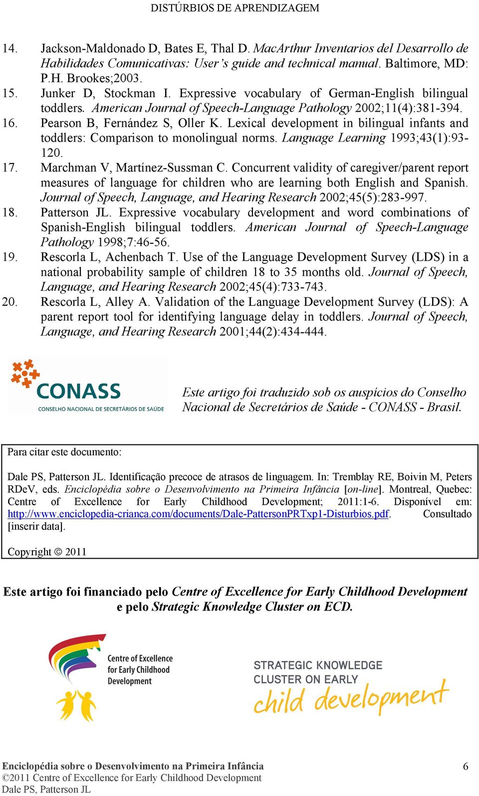 Lexical development in bilingual infants and toddlers: Comparison to monolingual norms. Language Learning 1993;43(1):93-120. 17. Marchman V, Martínez-Sussman C.
