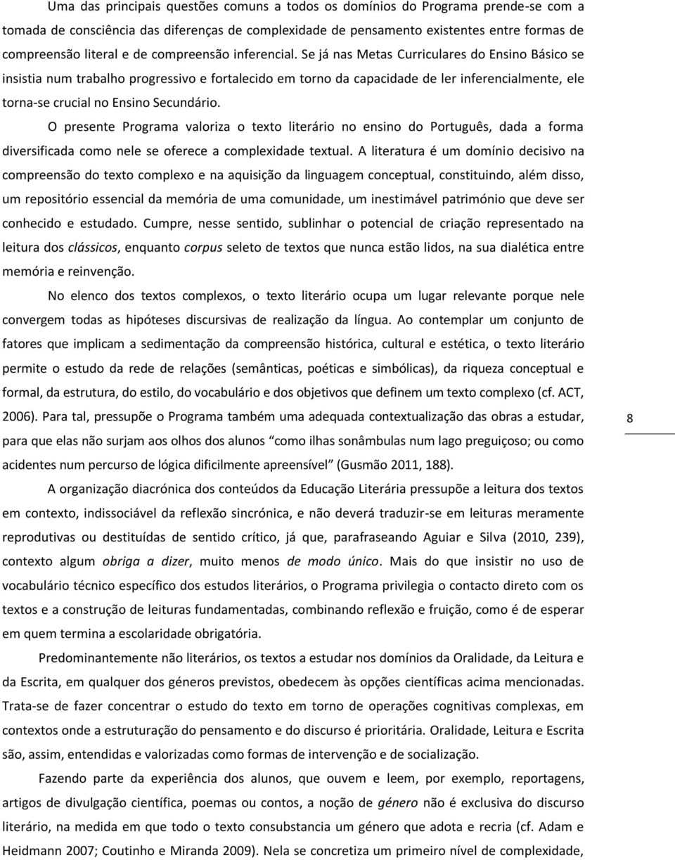 Se já nas Metas Curriculares do Ensino Básico se insistia num trabalho progressivo e fortalecido em torno da capacidade de ler inferencialmente, ele torna-se crucial no Ensino Secundário.