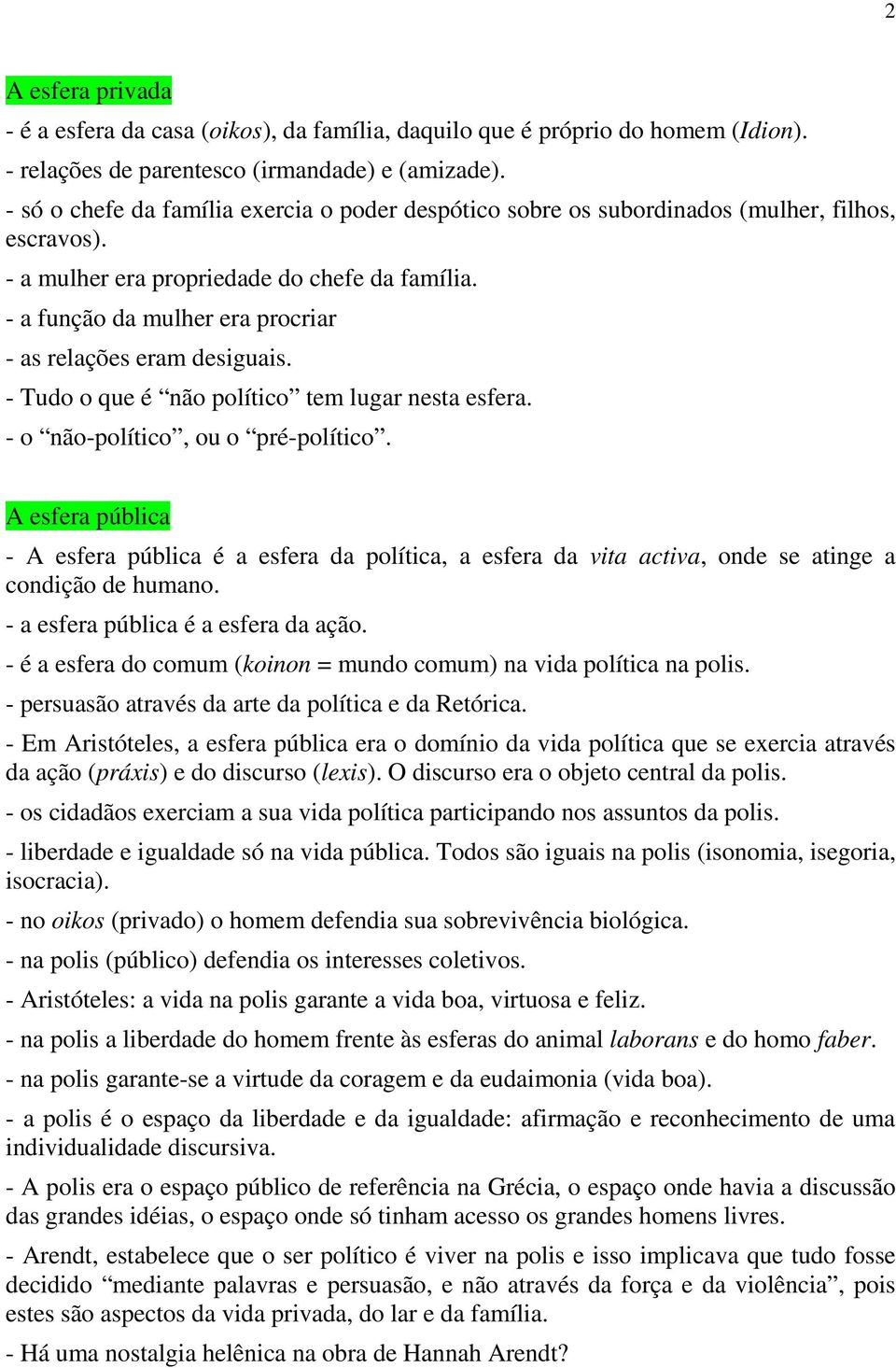 - a função da mulher era procriar - as relações eram desiguais. - Tudo o que é não político tem lugar nesta esfera. - o não-político, ou o pré-político.