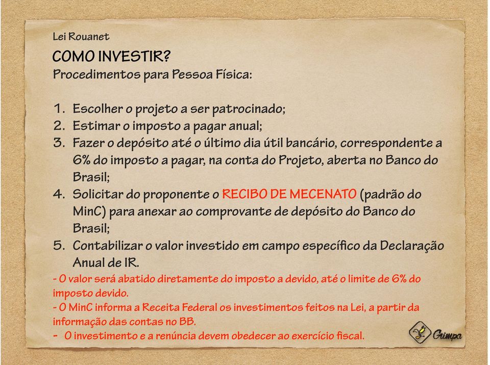 Solicitar do proponente o RECIBO DE MECENATO (padrão do MinC) para anexar ao comprovante de depósito do Banco do Brasil; 5.