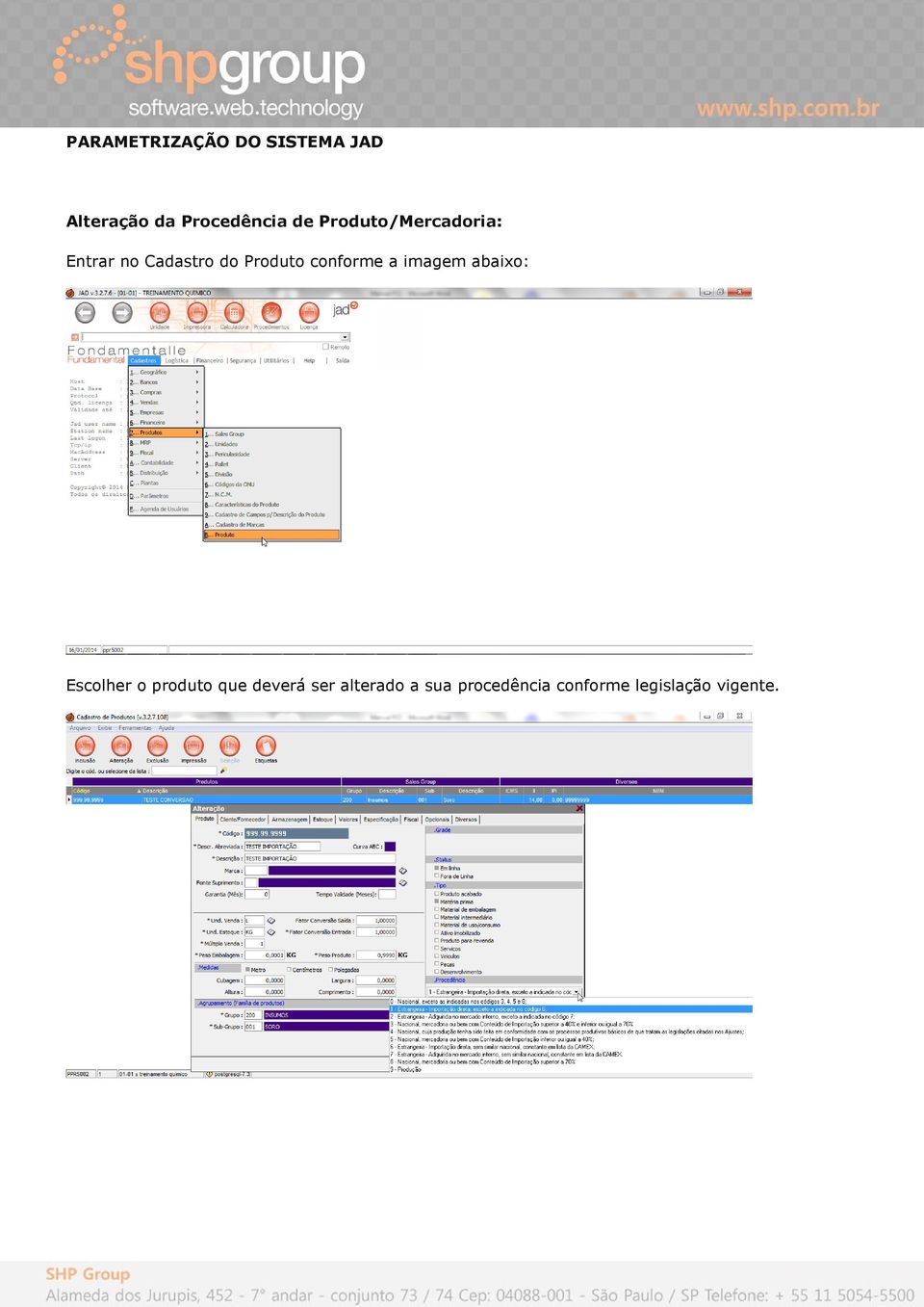 conforme a imagem abaixo: Escolher o produto que deverá