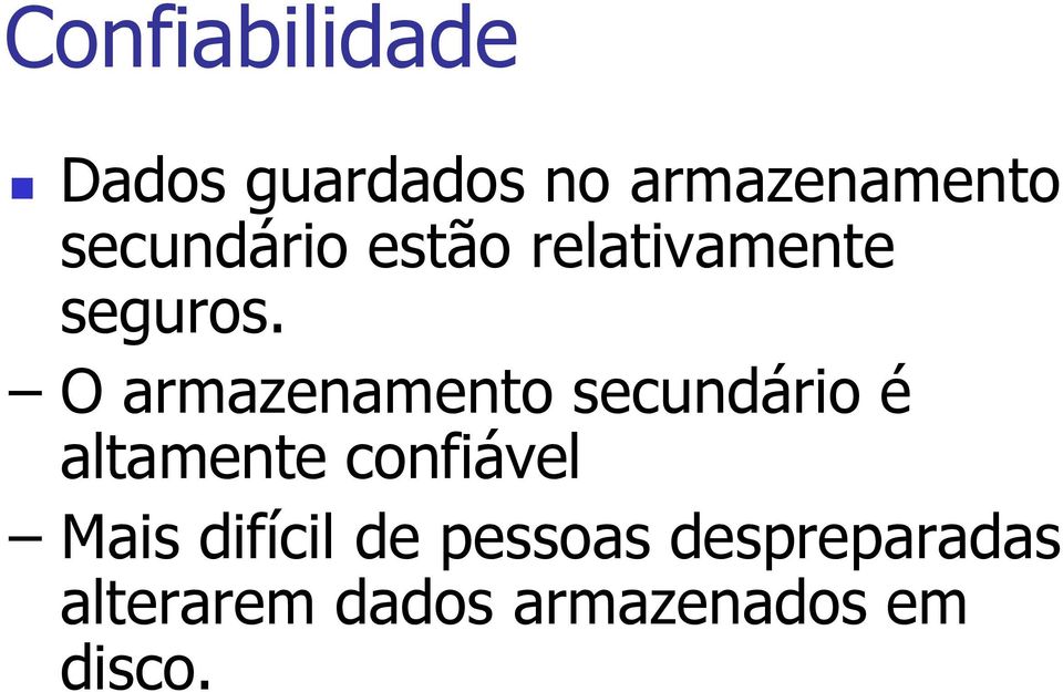 O armazenamento secundário é altamente confiável