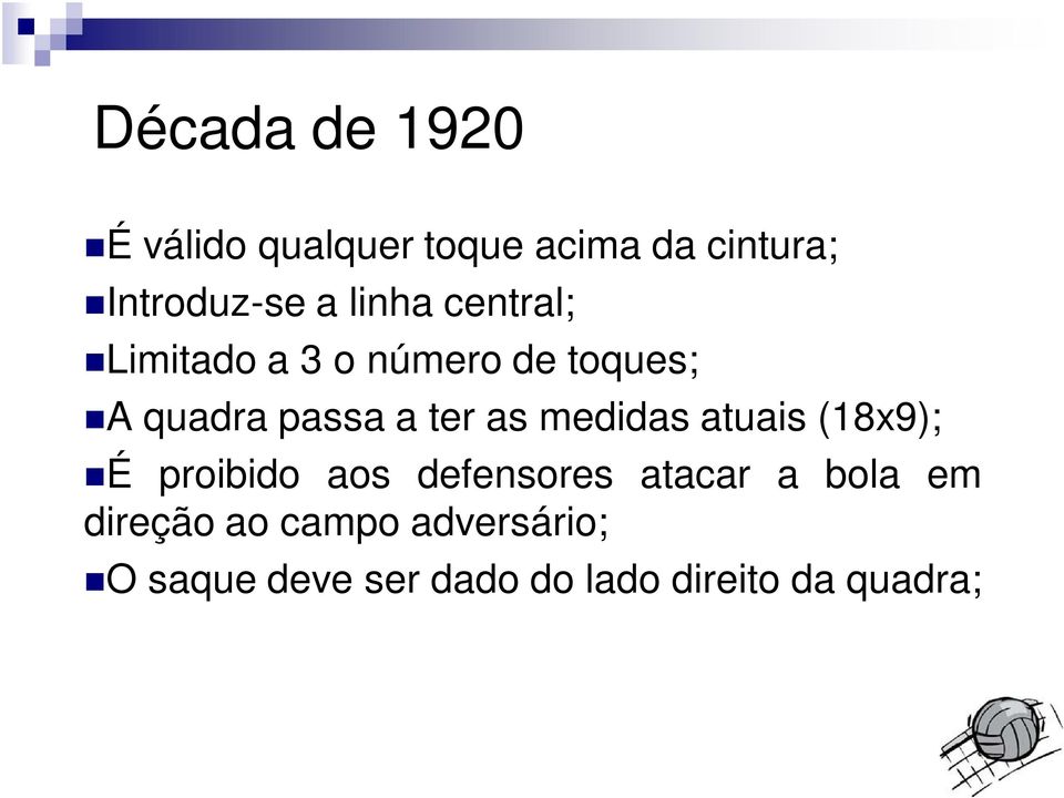 medidas atuais (18x9); É proibido aos defensores atacar a bola em