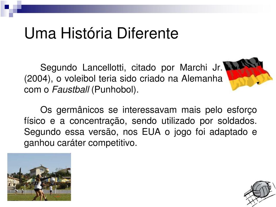 Os germânicos se interessavam mais pelo esforço físico e a concentração, sendo