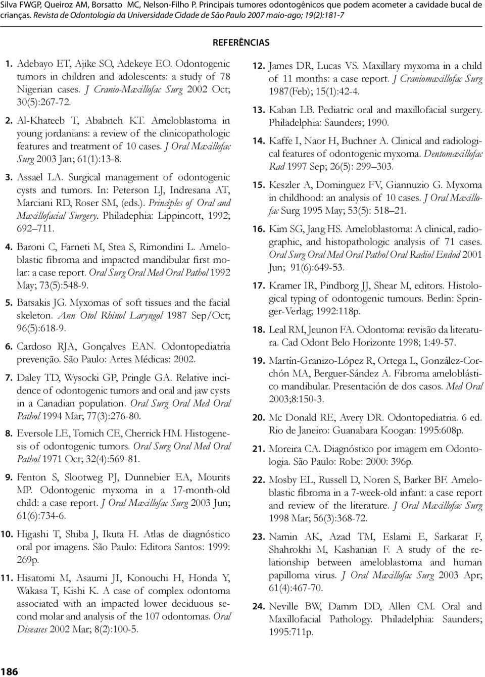 Surgical management of odontogenic cysts and tumors. In: Peterson LJ, Indresana AT, Marciani RD, Roser SM, (eds.). Principles of Oral and Maxillofacial Surgery. Philadephia: Lippincott, 1992; 692 711.