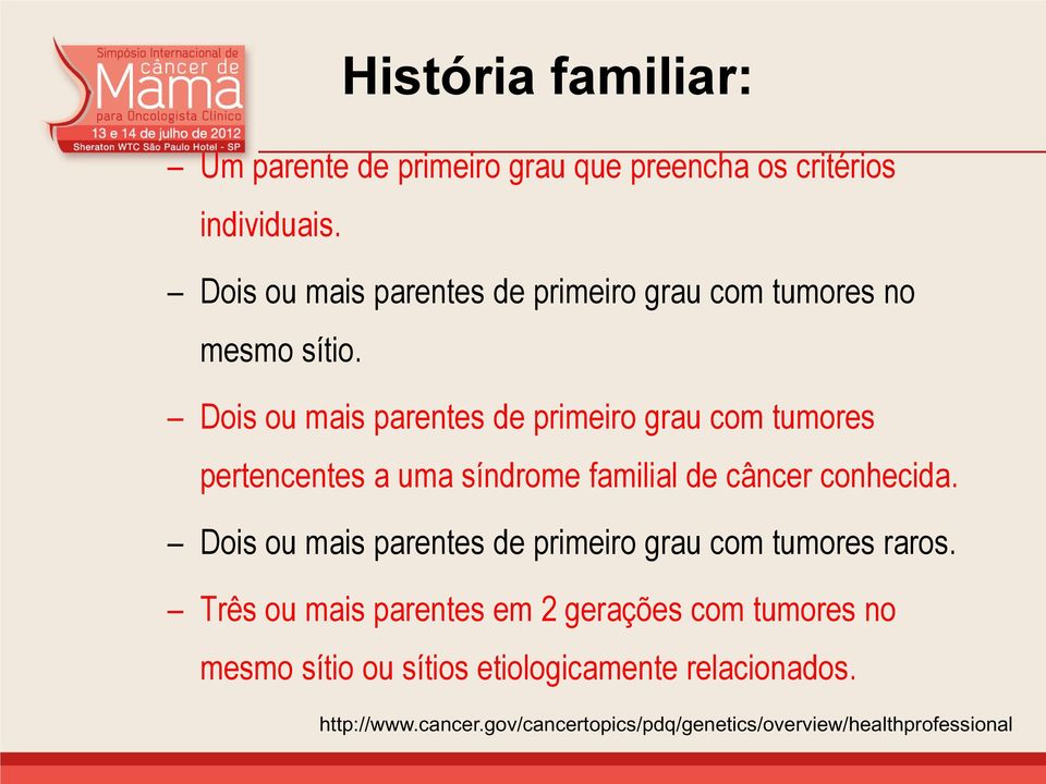 Dois ou mais parentes de primeiro grau com tumores pertencentes a uma síndrome familial de câncer conhecida.