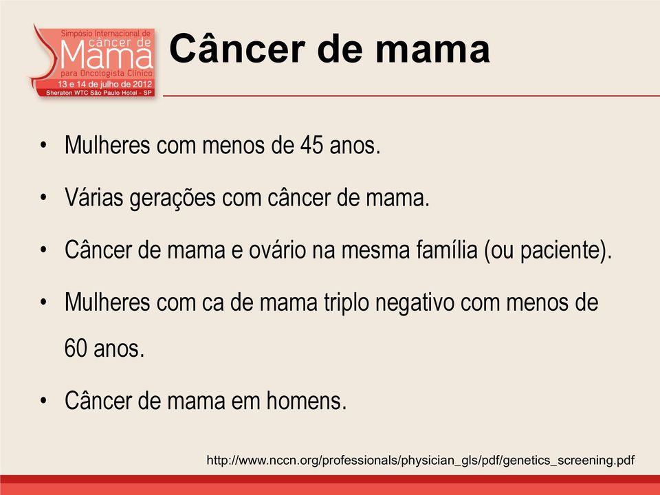 Câncer de mama e ovário na mesma família (ou paciente).