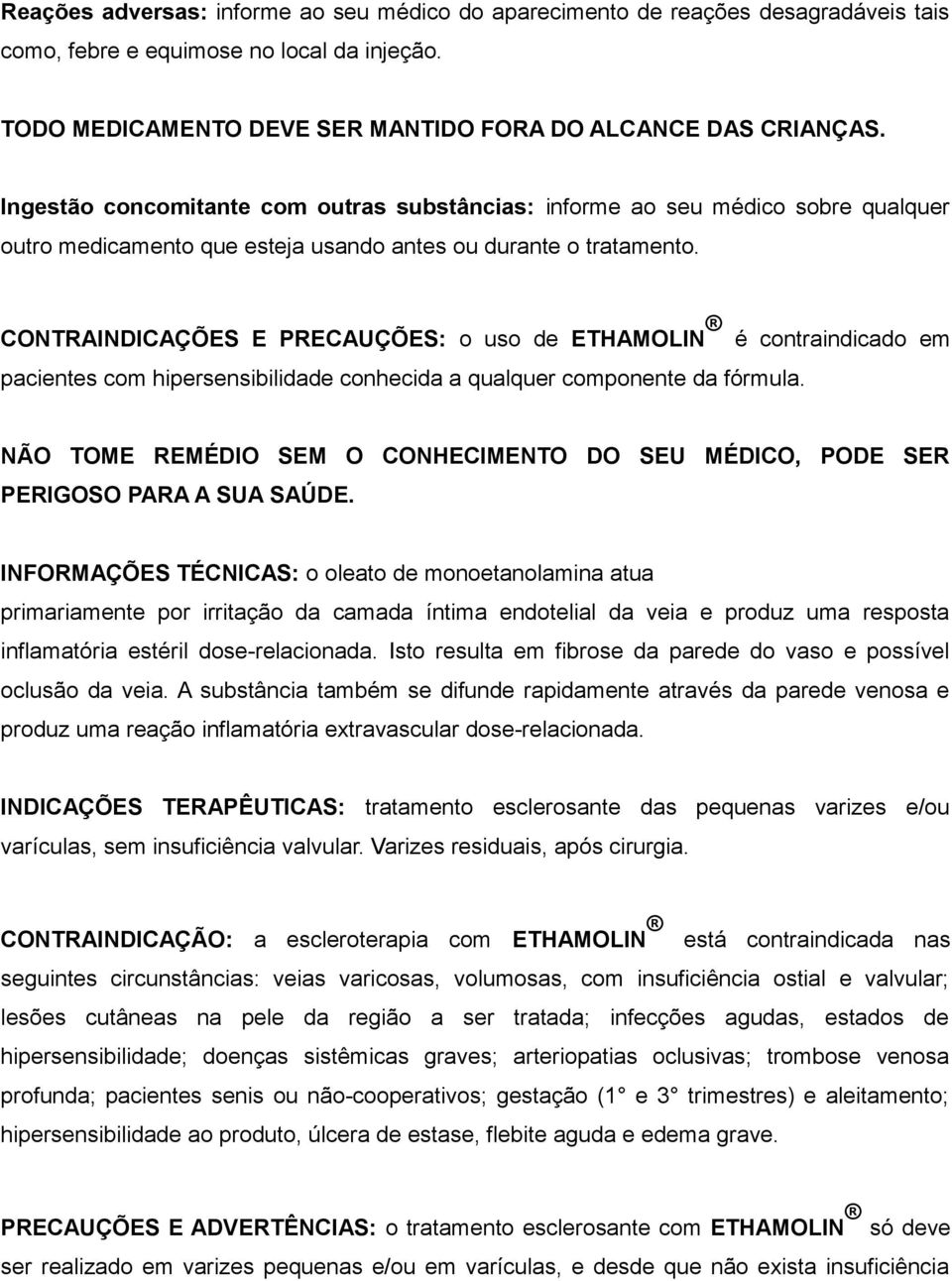 CONTRAINDICAÇÕES E PRECAUÇÕES: o uso de ETHAMOLIN é contraindicado em pacientes com hipersensibilidade conhecida a qualquer componente da fórmula.