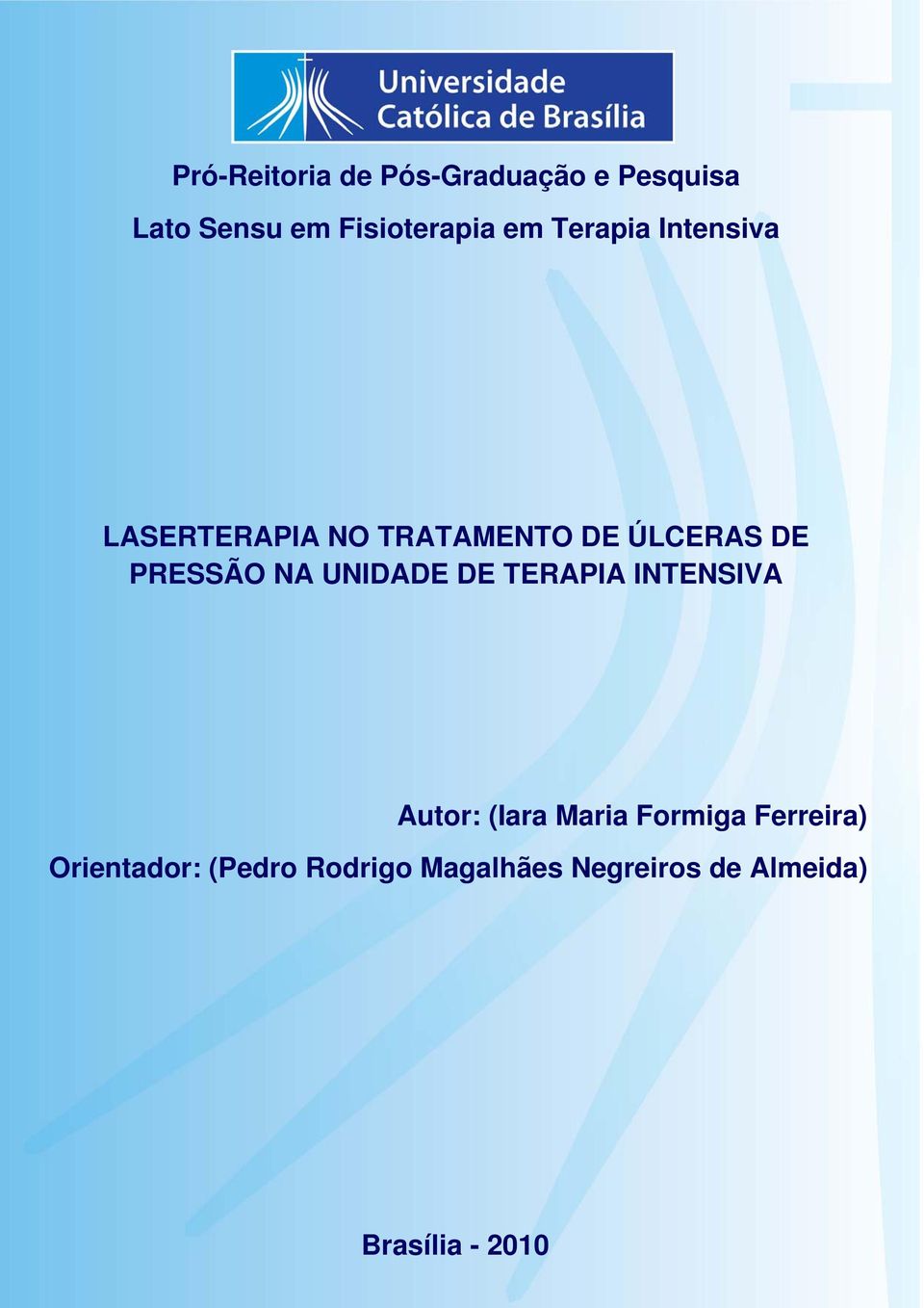 Rodrigo Magalhães Negreiros de Almeida) PRESSÃO Brasília - 2010 Monografia apresentada junto ao curso de Pós -Graduação em Fisioterapia da