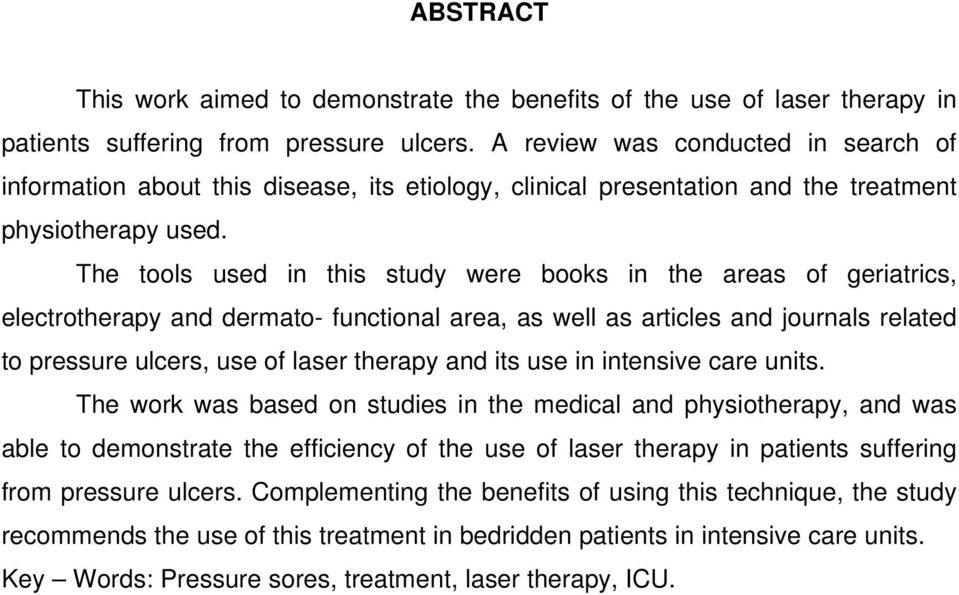 The tools used in this study were books in the areas of geriatrics, electrotherapy and dermato- functional area, as well as articles and journals related to pressure ulcers, use of laser therapy and