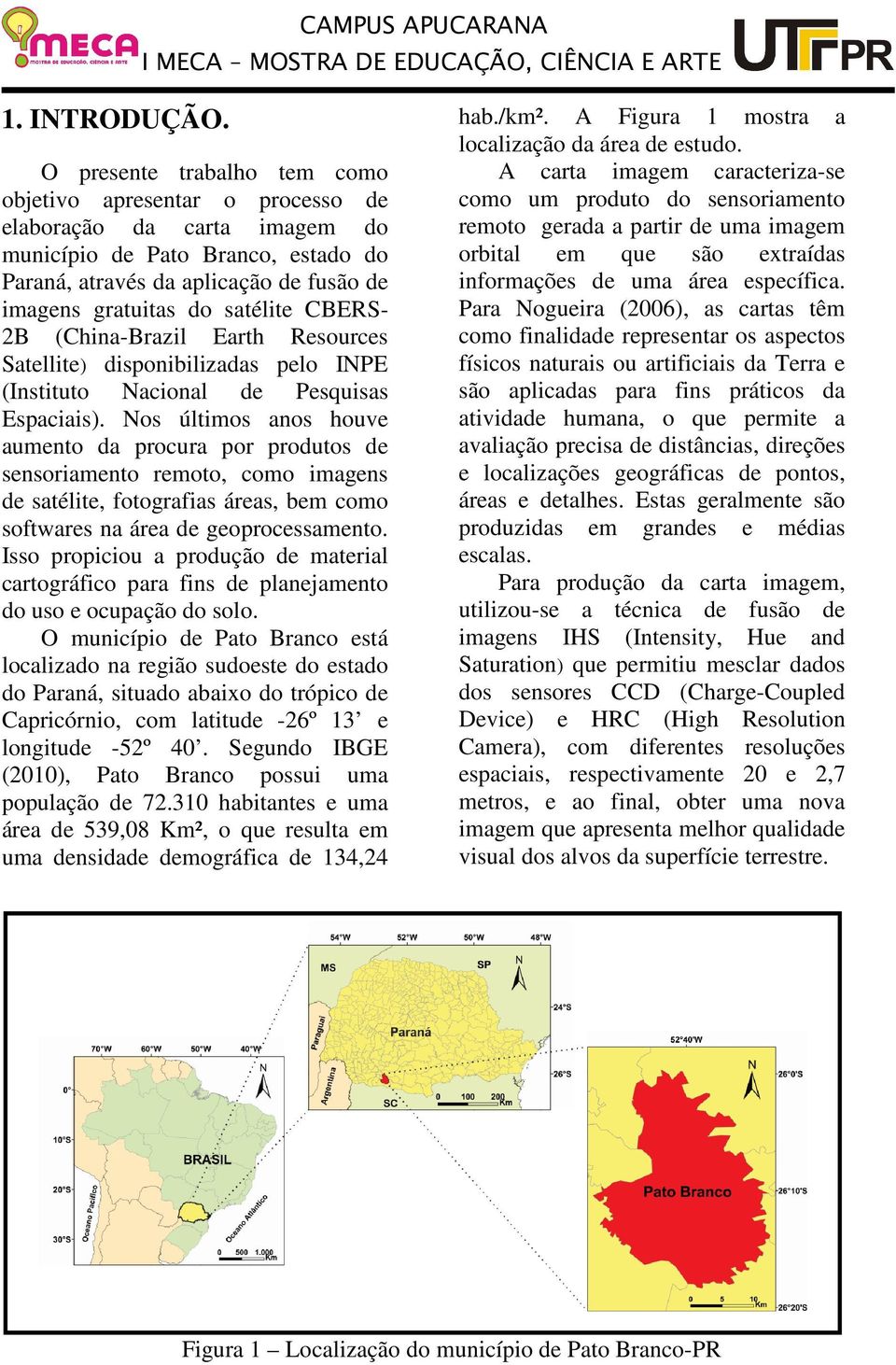 CBERS- 2B (China-Brazil Earth Resources Satellite) disponibilizadas pelo INPE (Instituto Nacional de Pesquisas Espaciais).