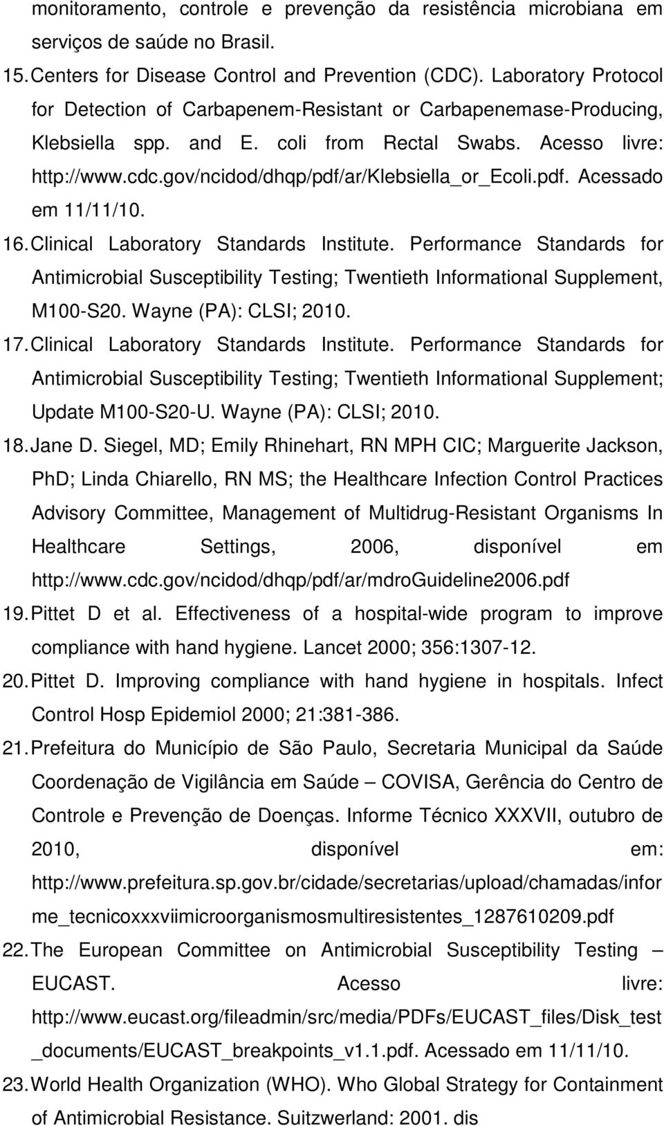 gov/ncidod/dhqp/pdf/ar/klebsiella_or_ecoli.pdf. Acessado em 11/11/10. 16. Clinical Laboratory Standards Institute.