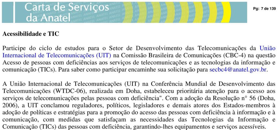 Para saber como participar encaminhe sua solicitação para secbc4@anatel.gov.br.