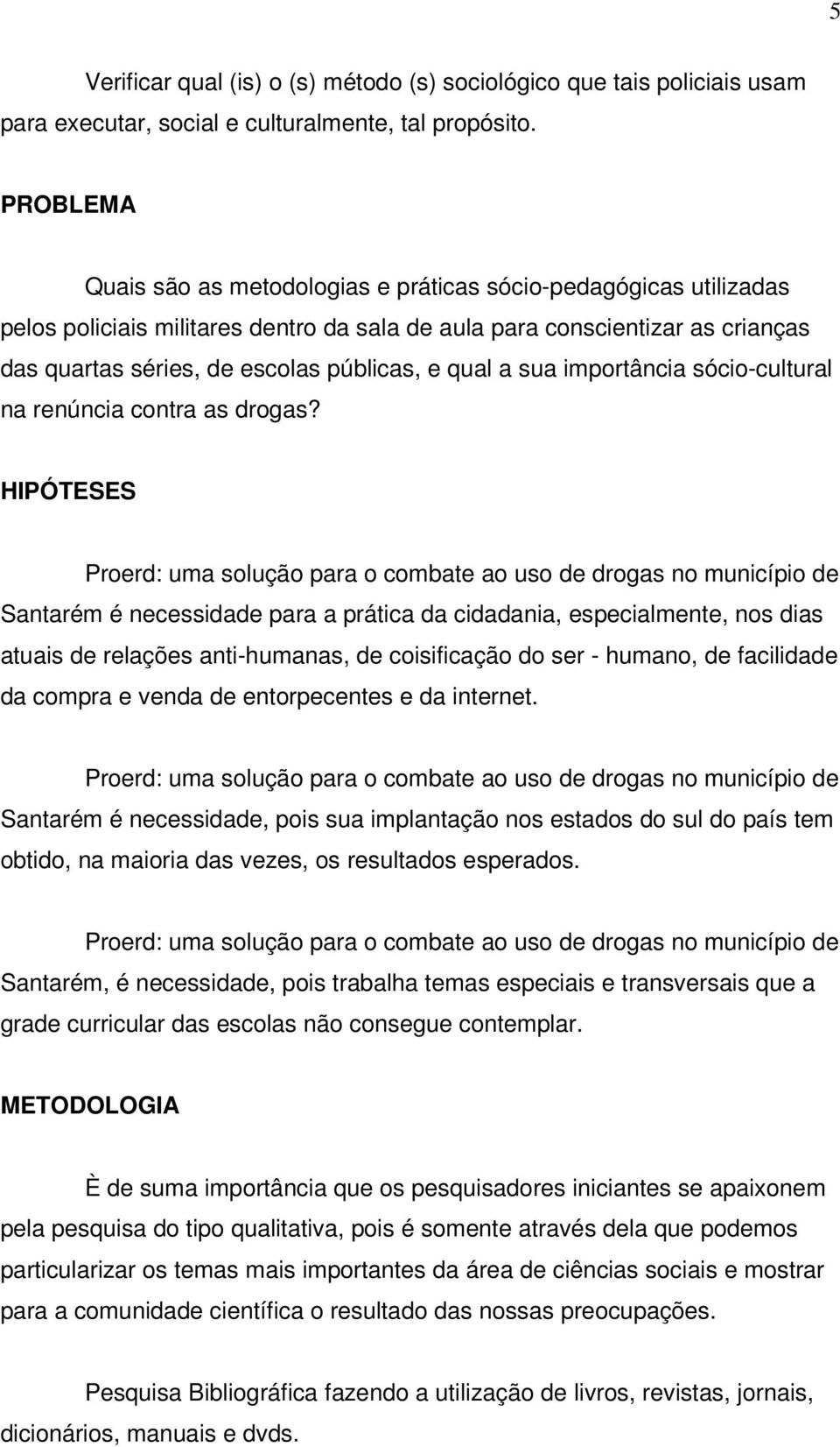 qual a sua importância sócio-cultural na renúncia contra as drogas?