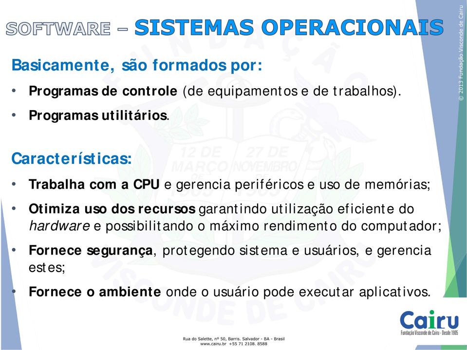 garantindo utilização eficiente do hardware e possibilitando o máximo rendimento do computador; Fornece