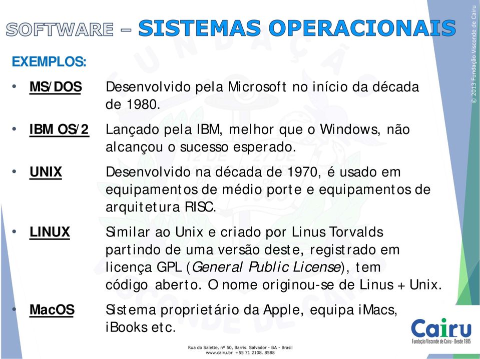 UNIX Desenvolvido na década de 1970, é usado em equipamentos de médio porte e equipamentos de arquitetura RISC.