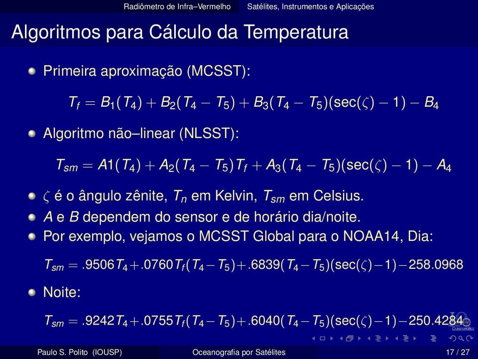 A e B dependem do sensor e de horário dia/noite. Por exemplo, vejamos o MCSST Global para o NOAA14, Dia: T sm =.9506T 4 +.0760T f (T 4 T 5 )+.