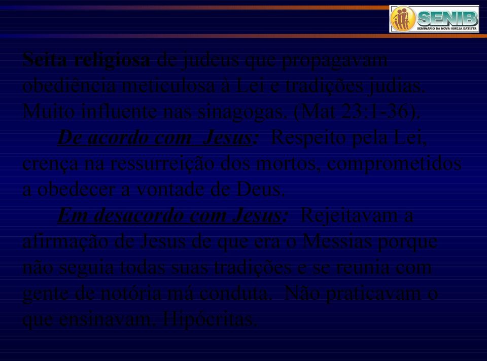 De acordo com Jesus: Respeito pela Lei, crença na ressurreição dos mortos, comprometidos a obedecer a vontade de