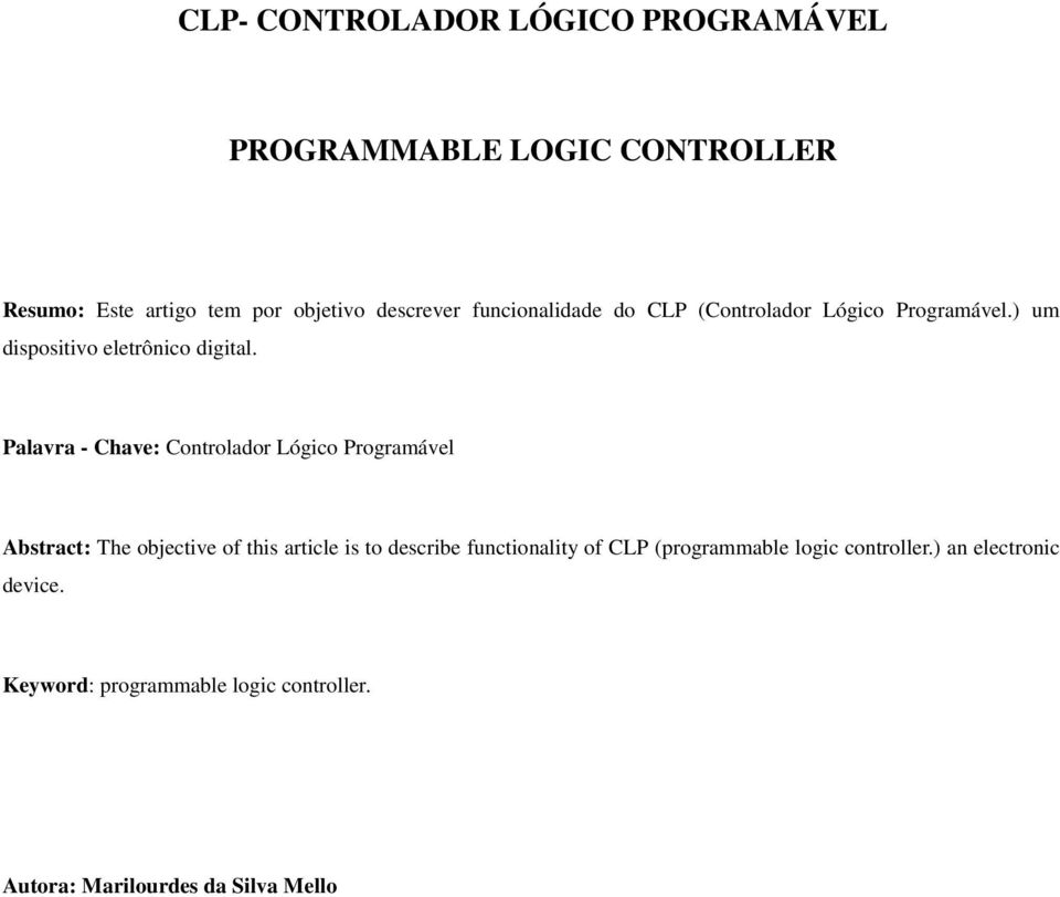 Palavra - Chave: Controlador Lógico Programável Abstract: The objective of this article is to describe