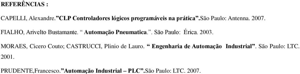 . São Paulo: Érica. 2003. MORAES, Cicero Couto; CASTRUCCI, Plinio de Lauro.