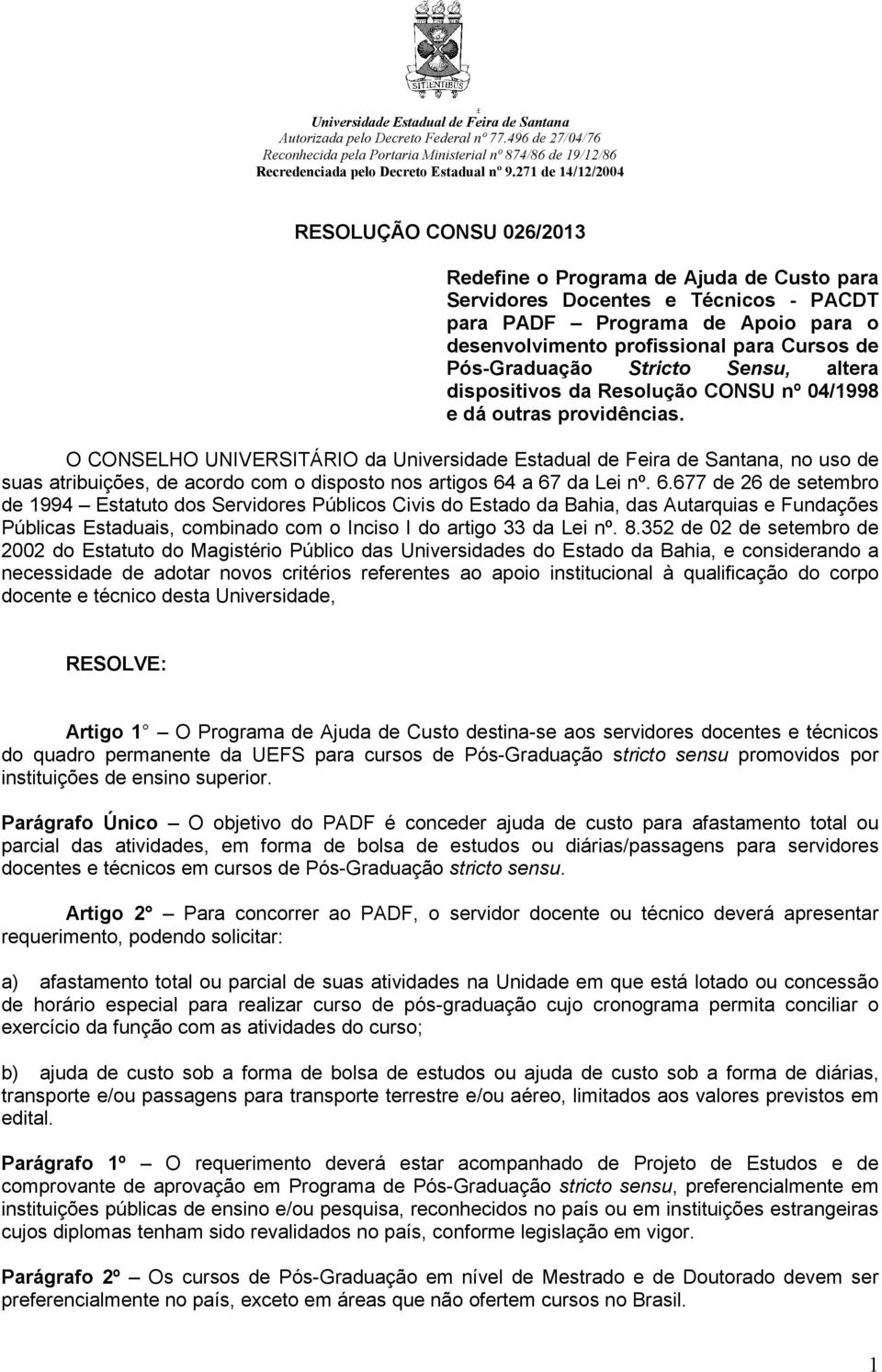 O CONSELHO UNIVERSITÁRIO da Universidade Estadual de Feira de Santana, no uso de suas atribuições, de acordo com o disposto nos artigos 64