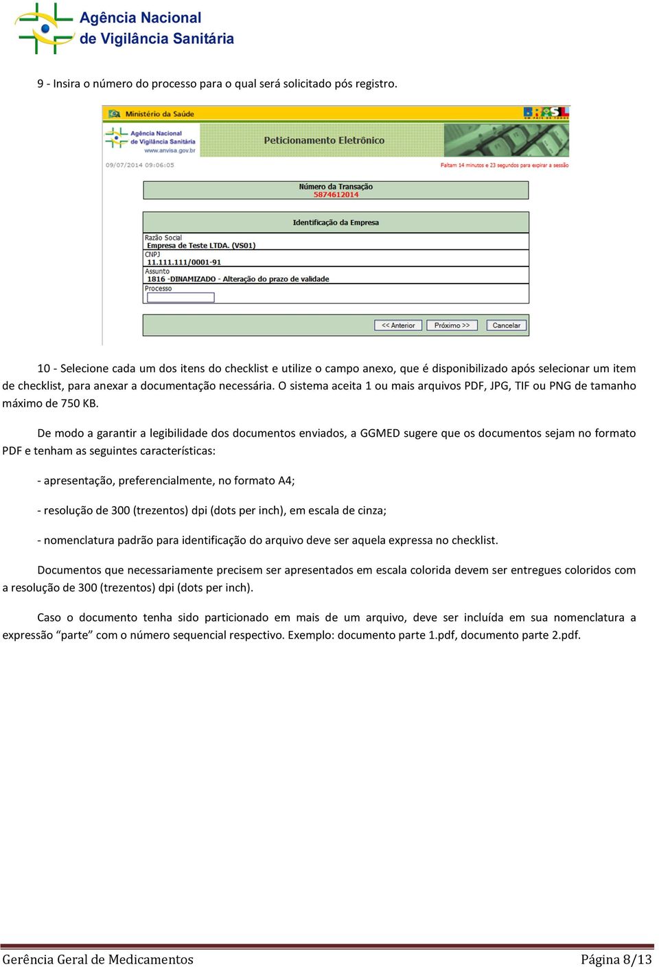 O sistema aceita 1 ou mais arquivos PDF, JPG, TIF ou PNG de tamanho máximo de 750 KB.