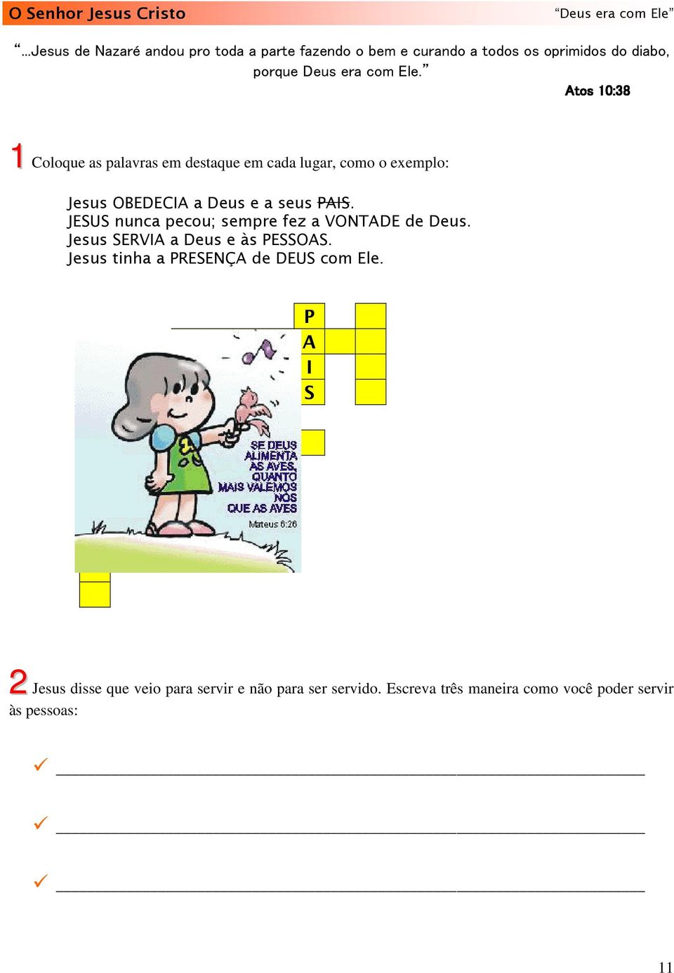 Atos 1 Coloque as palavras em destaque em cada lugar, como o exemplo: Jesus OBEDECIA a Deus e a seus PAIS.