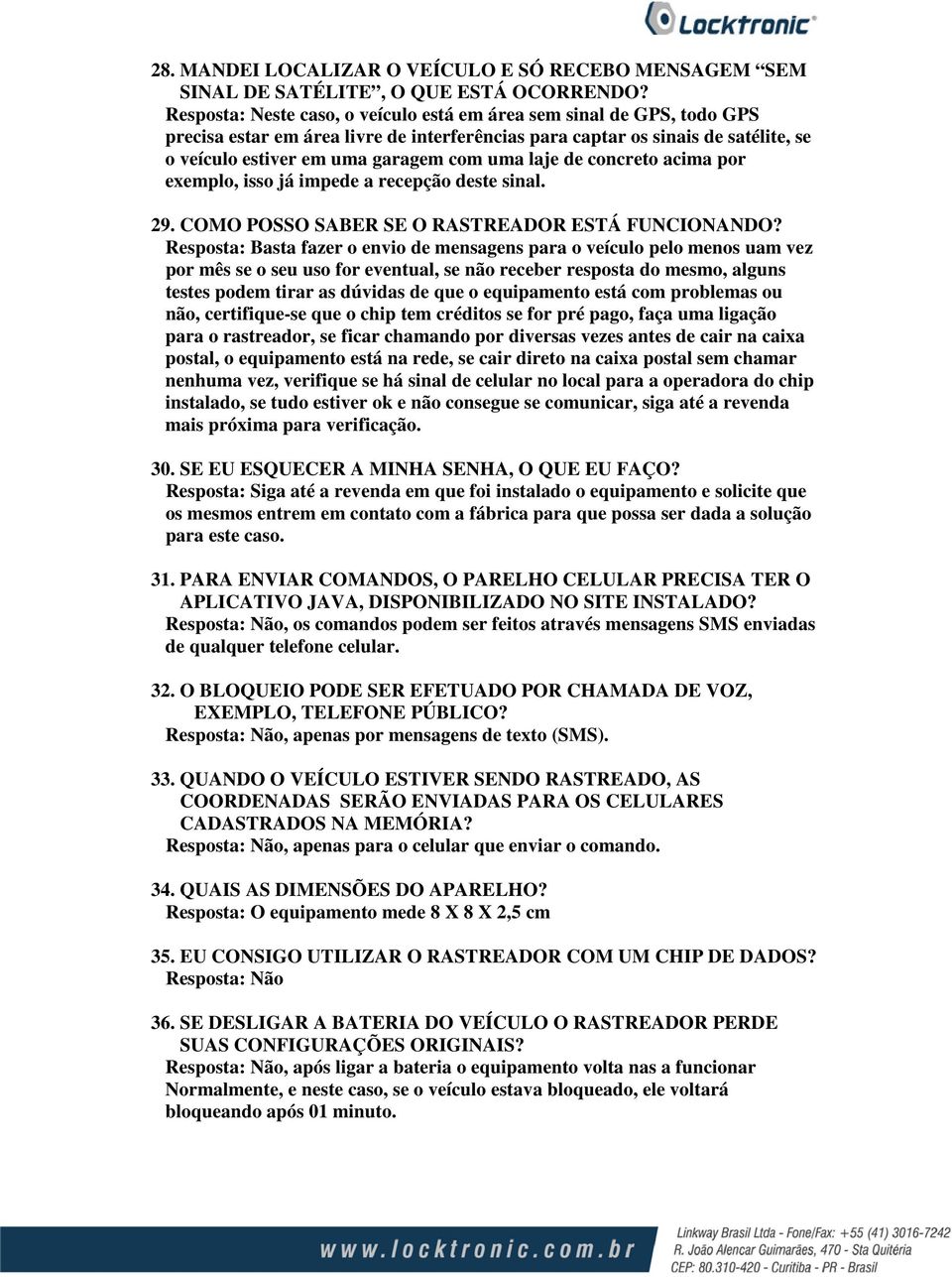 laje de concreto acima por exemplo, isso já impede a recepção deste sinal. 29. COMO POSSO SABER SE O RASTREADOR ESTÁ FUNCIONANDO?