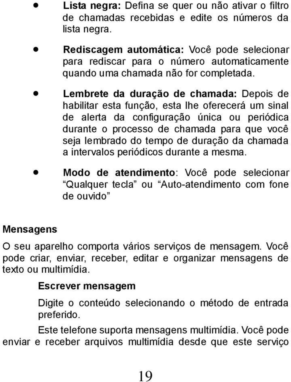 Lembrete da duração de chamada: Depois de habilitar esta função, esta lhe oferecerá um sinal de alerta da configuração única ou periódica durante o processo de chamada para que você seja lembrado do