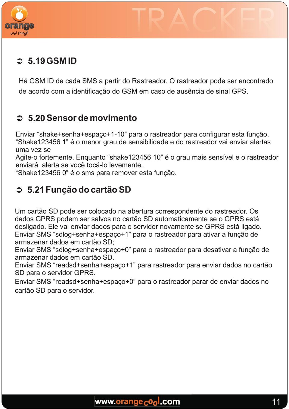 Shake123456 1 é o menor grau de sensibiidade e do rastreador vai enviar aertas uma vez se Agite-o fortemente.