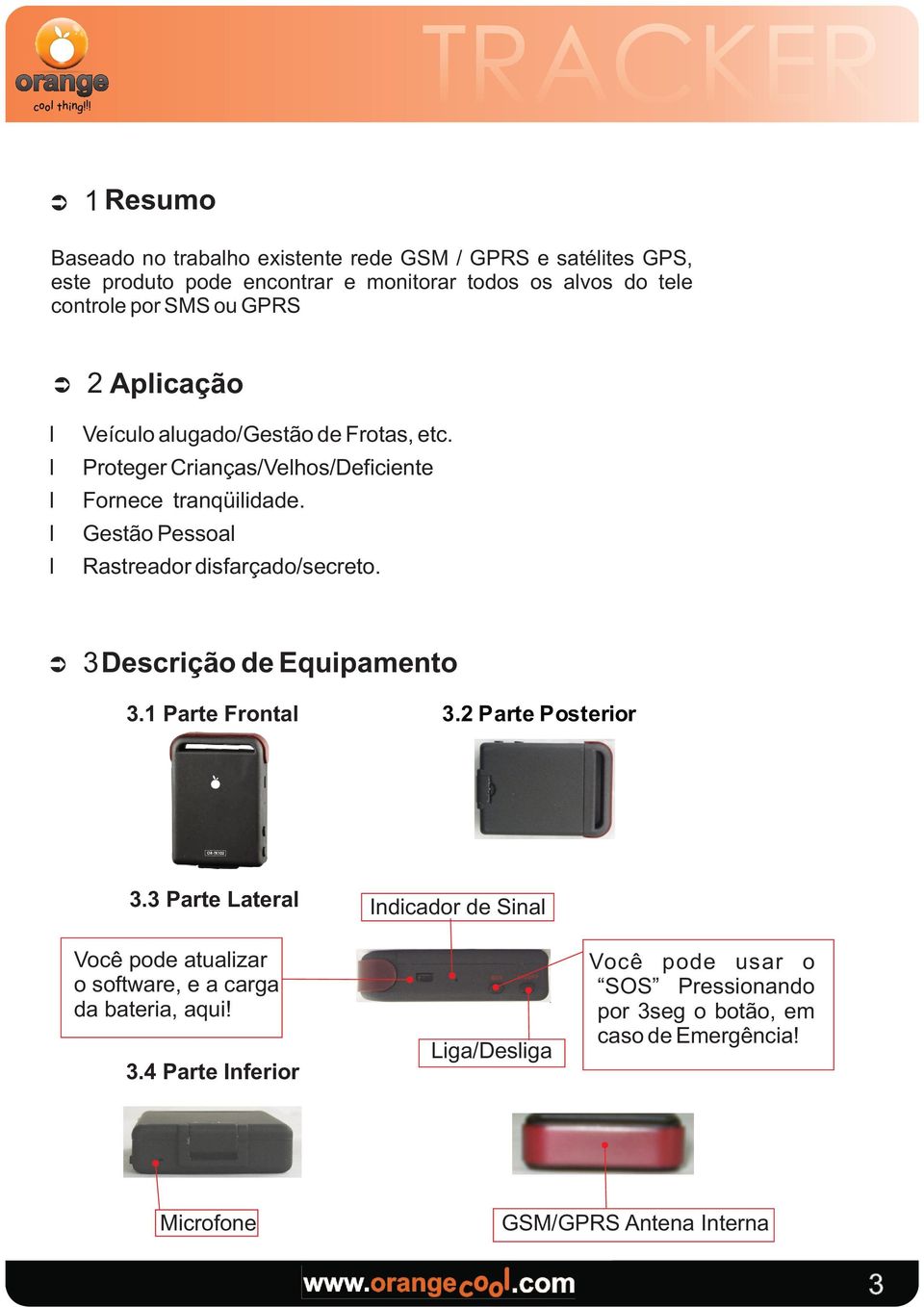 Gestão Pessoa Rastreador disfarçado/secreto. Ü 3 Descrição de Equipamento 3.1 Parte Fronta 3.2 Parte Posterior 3.