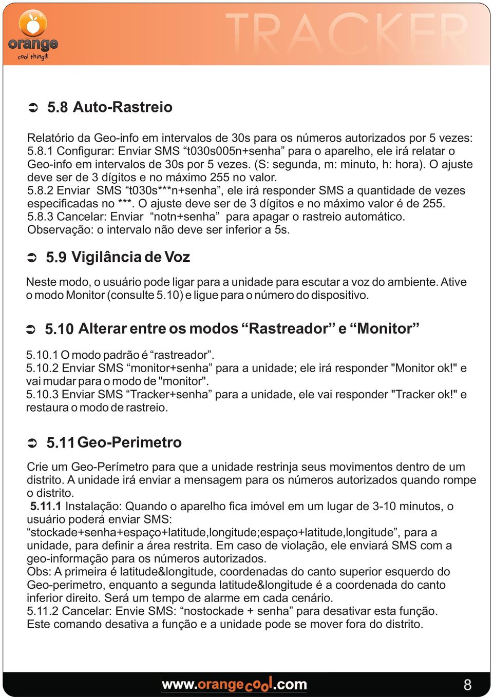 O ajuste deve ser de 3 dígitos e no máximo vaor é de 255. 5.8.3 Cancear: Enviar notn+senha para apagar o rastreio automático. Observação: o intervao não deve ser inferior a 5s. Ü 5.