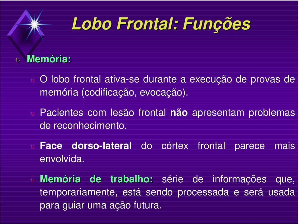 Face dorso-lateral envolvida.