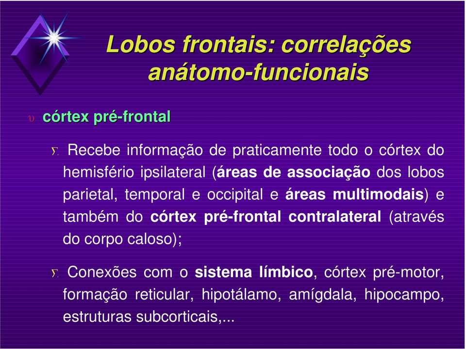 multimodais) e também do córtex pré-frontal contralateral (através do corpo caloso); Conexões com o