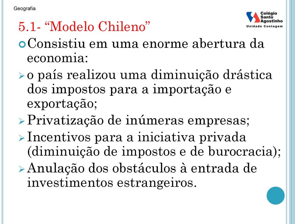 de inúmeras empresas; Incentivos para a iniciativa privada (diminuição de impostos