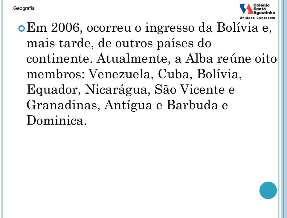 Atualmente, a Alba reúne oito membros: Venezuela, Cuba,