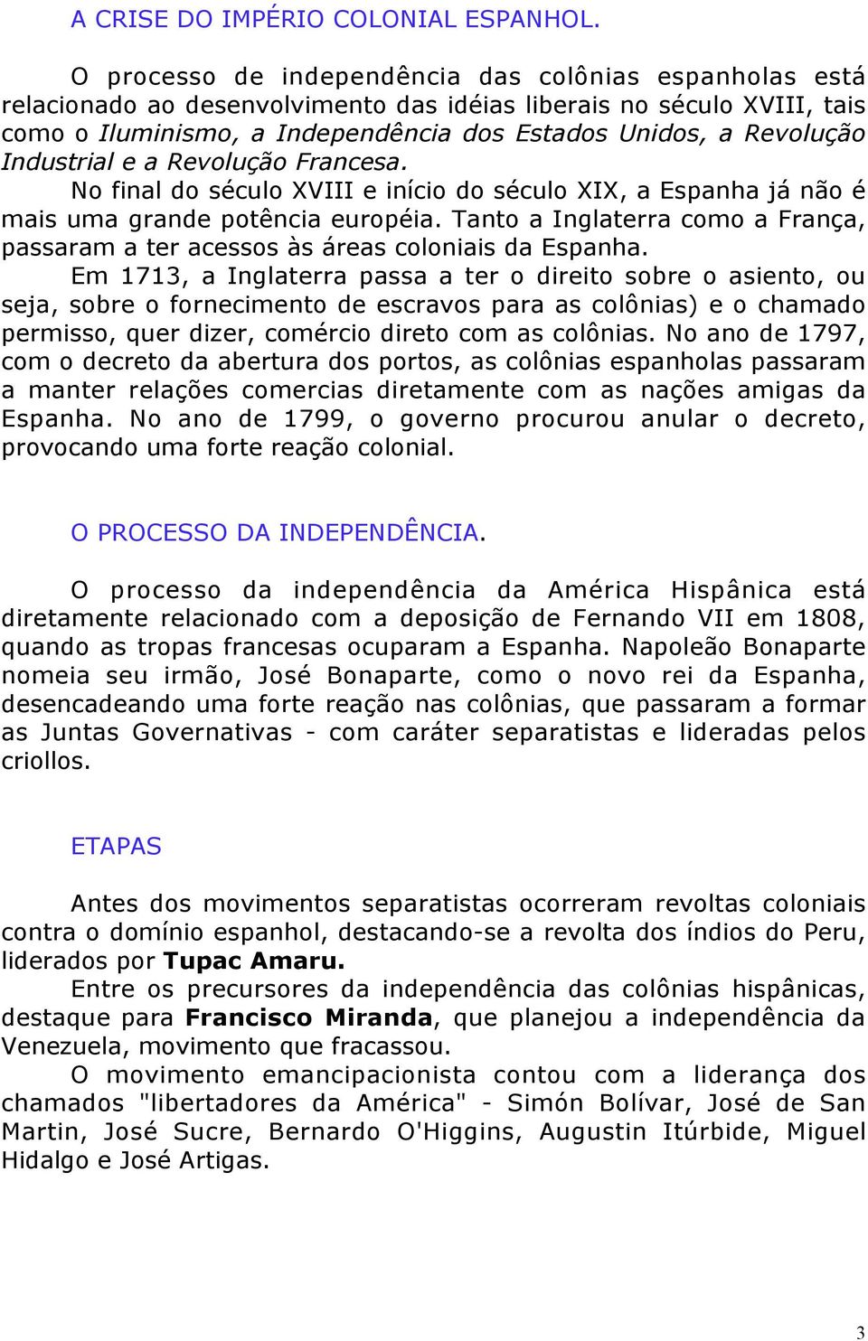 Industrial e a Revolução Francesa. No final do século XVIII e início do século XIX, a Espanha já não é mais uma grande potência européia.