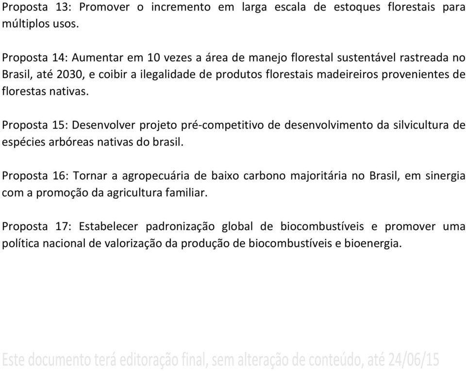 de florestas nativas. Proposta 15: Desenvolver projeto pré-competitivo de desenvolvimento da silvicultura de espécies arbóreas nativas do brasil.