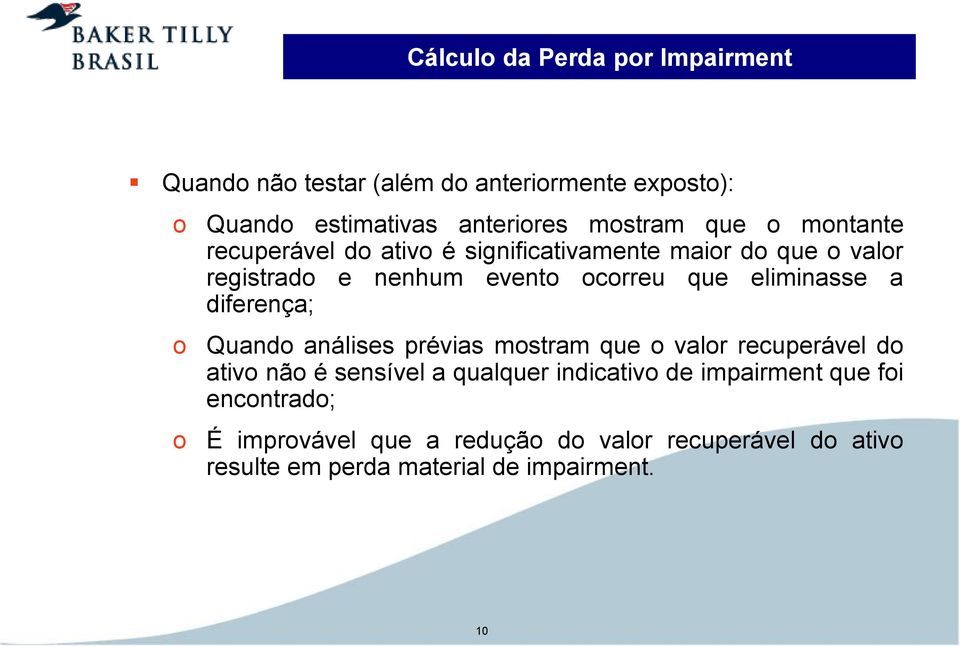 eliminasse a diferença; Quando análises prévias mostram que o valor recuperável do ativo não é sensível a qualquer indicativo